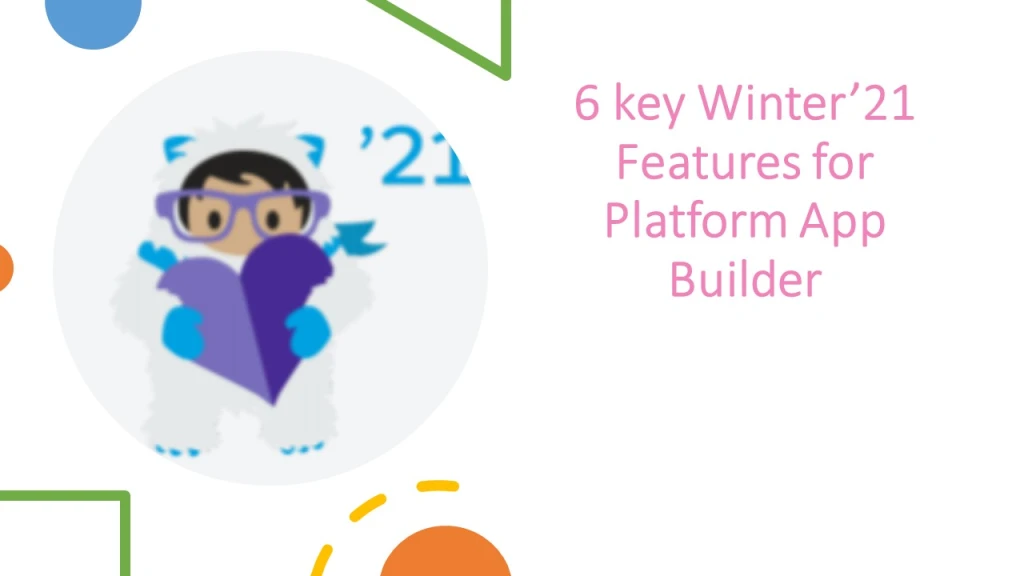 6 Key Winter’21 Release Features For Platform App Builder